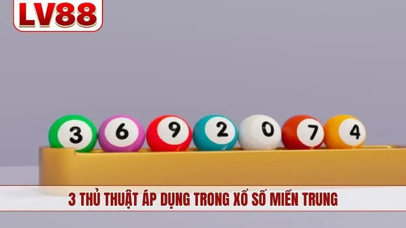 3 thủ thuật áp dụng trong xổ số miền Trung