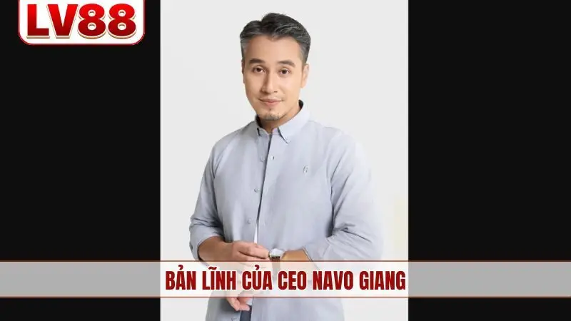 Bản lĩnh của CEO Navo Giang