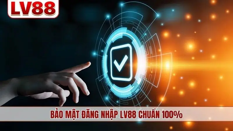 Bảo mật đăng nhập LV88 chuẩn 100%