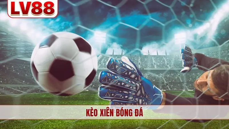 kèo xiên bóng đá