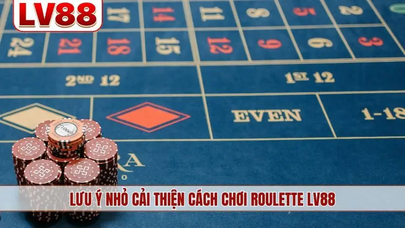 Lưu ý nhỏ cải thiện cách chơi Roulette LV88