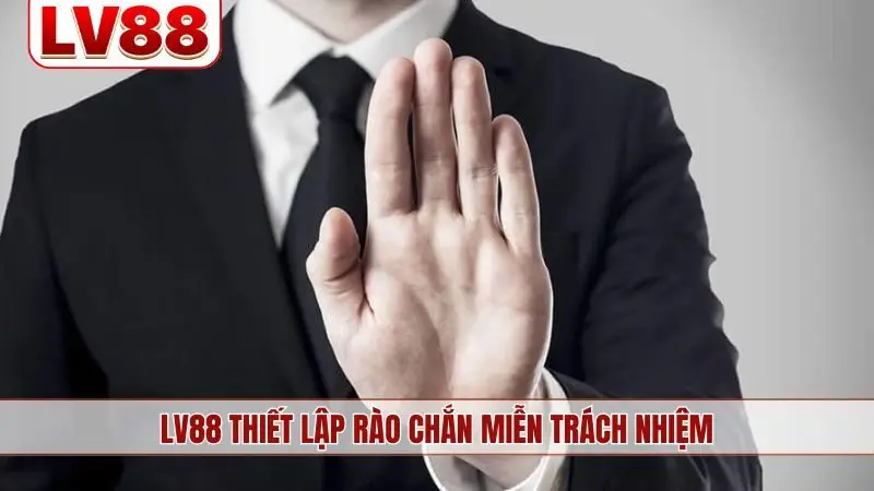LV88 thiết lập rào chắn miễn trách nhiệm