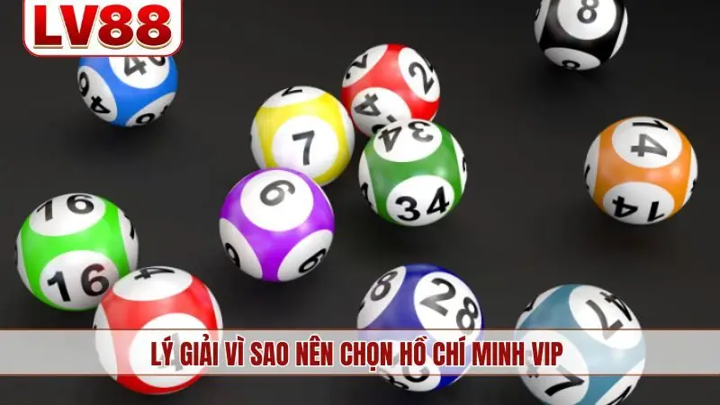 Lý giải vì sao nên chọn Hồ Chí Minh Vip