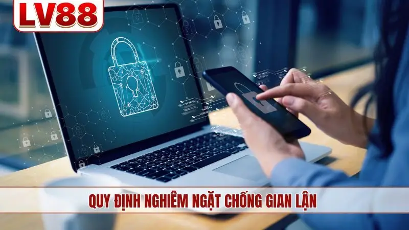 Quy định nghiêm ngặt chống gian lận