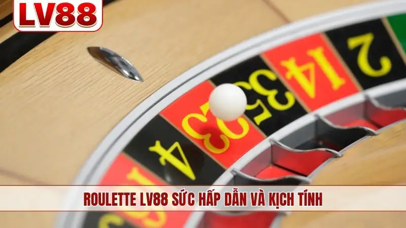 Roulette LV88 sức hấp dẫn và kịch tính