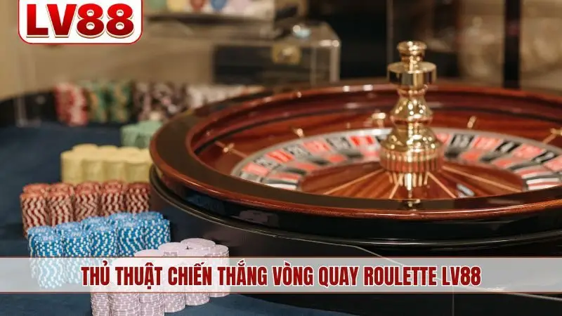 Thủ thuật chiến thắng vòng quay Roulette LV88