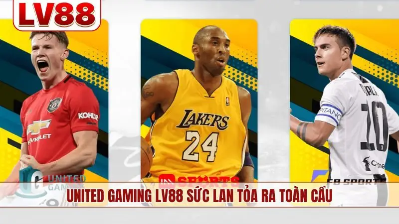 United Gaming LV88 sức lan tỏa ra toàn cầu