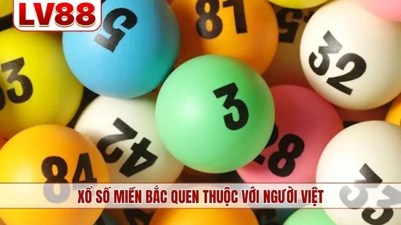 Xổ số miền Bắc quen thuộc với người Việt